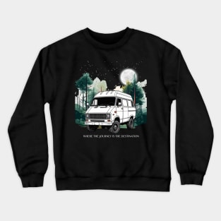 Van life/Where the journey is the destination Crewneck Sweatshirt